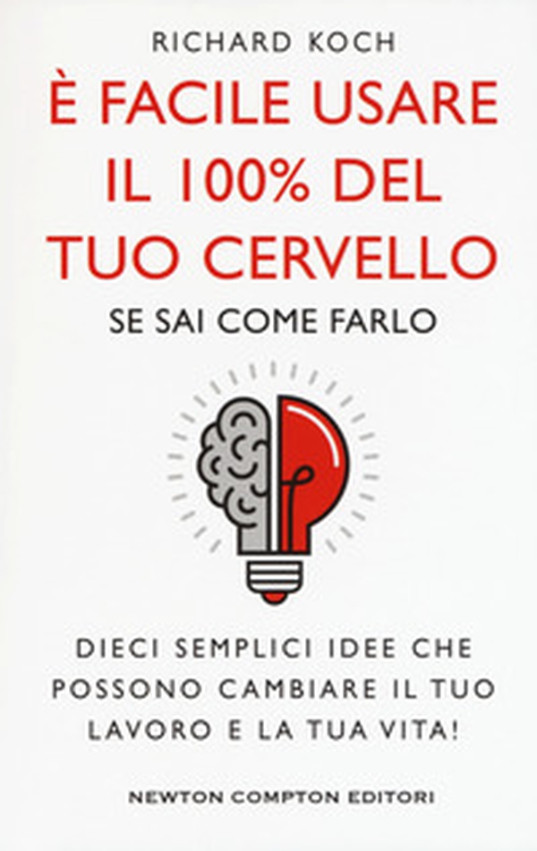 È facile usare il 100% del tuo cervello se sai come farlo. Dieci semplici idee che possono cambiare il tuo lavoro e la tua vita! - Librerie.coop È facile usare il 100% del tuo cervello se sai come farlo. Dieci semplici idee che possono cambiare il tuo lavoro e la tua vita! - Librerie.coop