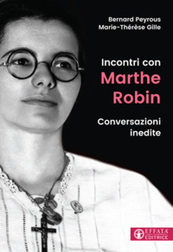 Incontri con Marthe Robin. Conversazioni inedite - Librerie.coop Incontri con Marthe Robin. Conversazioni inedite - Librerie.coop