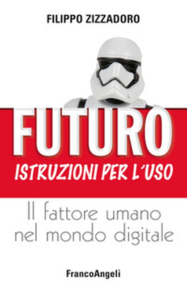 Futuro: istruzioni per l'uso. Il fattore umano nel mondo digitale - Librerie.coop Futuro: istruzioni per l'uso. Il fattore umano nel mondo digitale - Librerie.coop