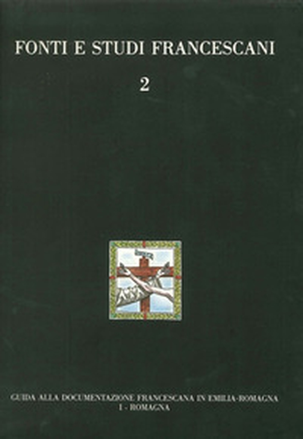 Guida alla documentazione francescana in Emilia Romagna - Vol. 1 - Librerie.coop Guida alla documentazione francescana in Emilia Romagna - Vol. 1 - Librerie.coop