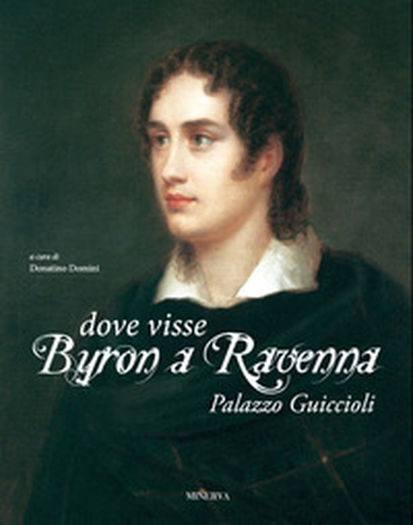 Dove visse Byron a Ravenna. Palazzo Guiccioli - Librerie.coop Dove visse Byron a Ravenna. Palazzo Guiccioli - Librerie.coop