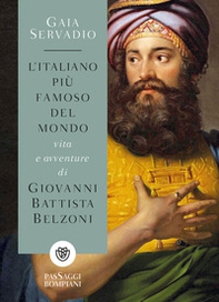 L'italiano più famoso del mondo. Vita e avventure di Giovanni Battista Belzoni - Librerie.coop