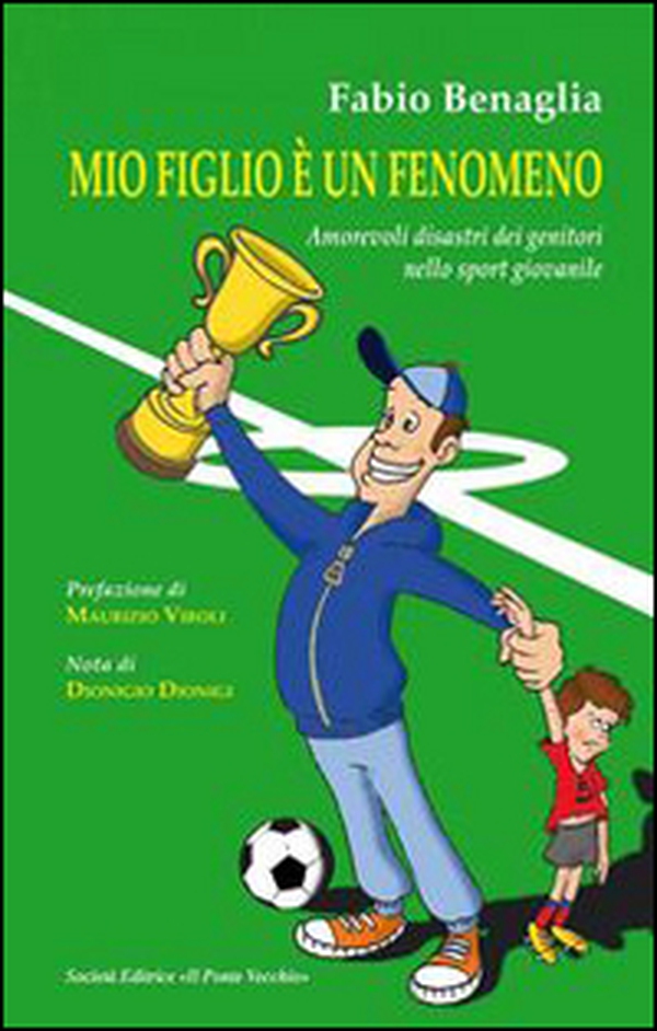 Mio figlio è un fenomeno. Amorevoli disastri dei genitori negli sport giovanili - Librerie.coop Mio figlio è un fenomeno. Amorevoli disastri dei genitori negli sport giovanili - Librerie.coop