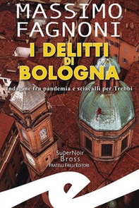 I delitti di Bologna. Indagine fra pandemia e sciacalli per Trebbi - Librerie.coop