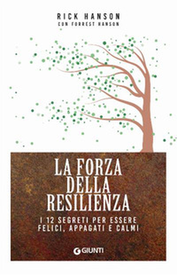 La forza della resilienza. I 12 segreti per essere felici, appagati e calmi - Librerie.coop La forza della resilienza. I 12 segreti per essere felici, appagati e calmi - Librerie.coop