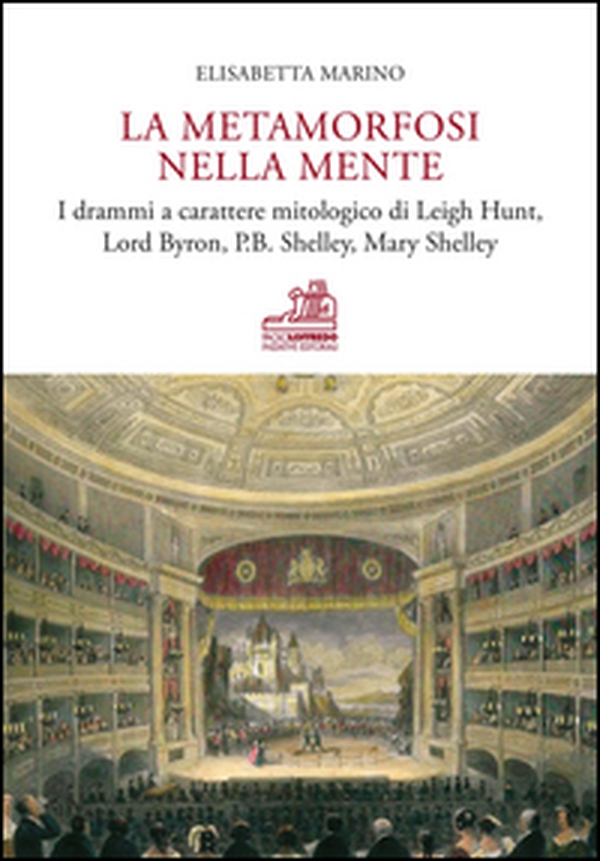 La metamorfosi nella mente. I drammi a carattere mitologico di Leigh Hunt, Lord Byron, P.B. Shelley, Mary Shelley - Librerie.coop La metamorfosi nella mente. I drammi a carattere mitologico di Leigh Hunt, Lord Byron, P.B. Shelley, Mary Shelley - Librerie.coop