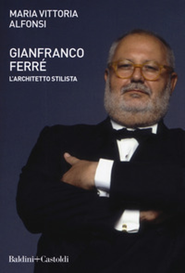 Gianfranco Ferré. L'architetto stilista - Librerie.coop Gianfranco Ferré. L'architetto stilista - Librerie.coop