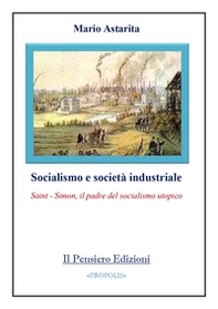 Socialismo e società industriale. Saint-Simon, il padre del socialismo utopico - Librerie.coop
