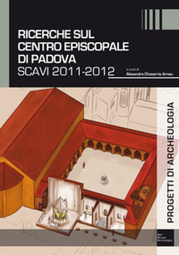 Ricerche sul complesso episcopale di Padova. Scavi 2011-2012 - Librerie.coop Ricerche sul complesso episcopale di Padova. Scavi 2011-2012 - Librerie.coop