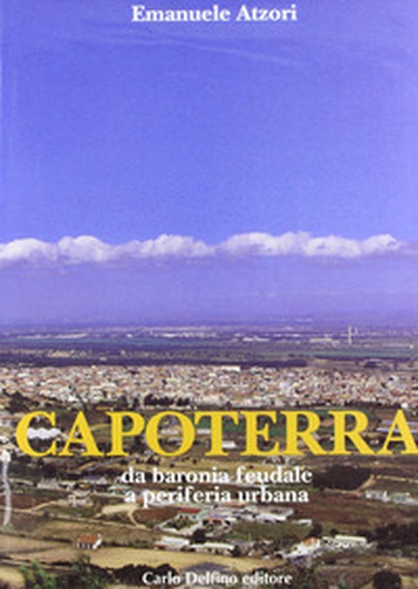 Capoterra. Da baronia feudale a periferia urbana - Librerie.coop Capoterra. Da baronia feudale a periferia urbana - Librerie.coop
