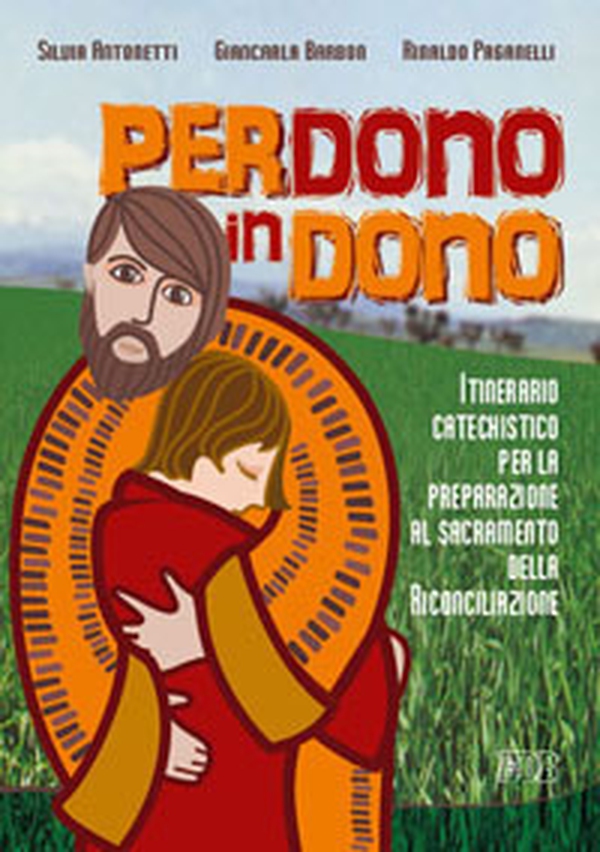 Perdono in dono. Itinerario catechistico per la preparazione al sacramento della riconciliazione - Librerie.coop Perdono in dono. Itinerario catechistico per la preparazione al sacramento della riconciliazione - Librerie.coop
