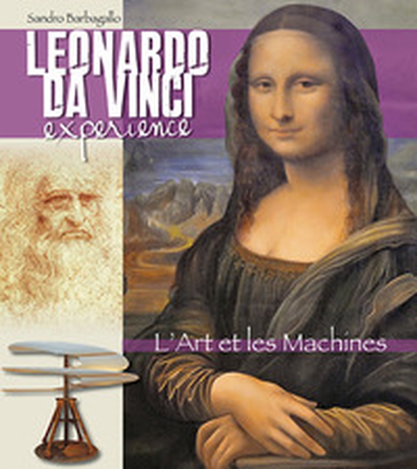 Leonardo da Vinci Experience. L'arte e le macchine. Ediz. francese - Librerie.coop Leonardo da Vinci Experience. L'arte e le macchine. Ediz. francese - Librerie.coop