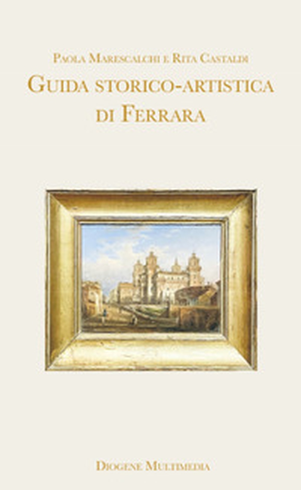 Guida storico-artistica di Ferrara - Librerie.coop Guida storico-artistica di Ferrara - Librerie.coop
