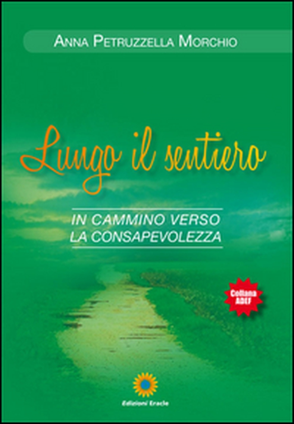 Lungo il sentiero. In cammino verso la consapevolezza - Librerie.coop Lungo il sentiero. In cammino verso la consapevolezza - Librerie.coop