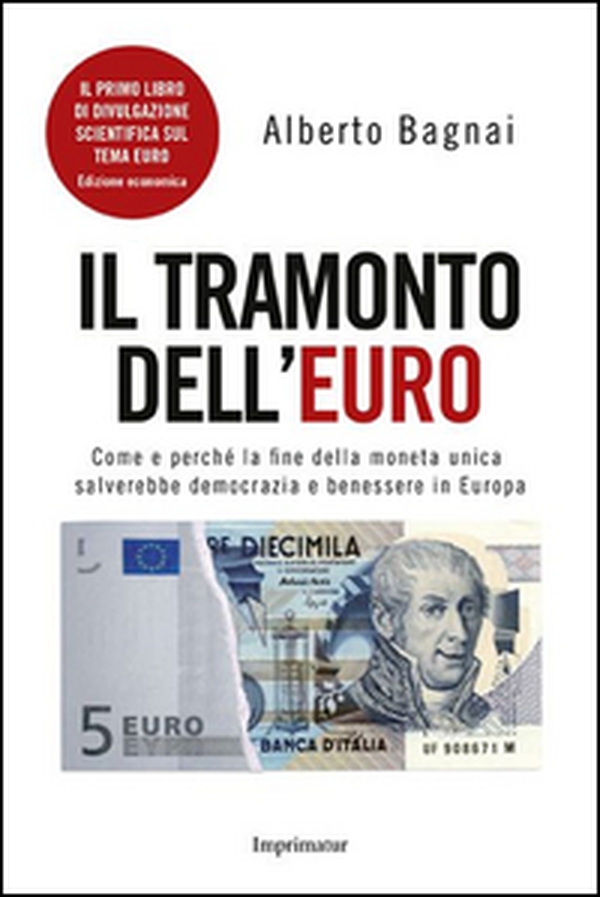 Il tramonto dell'euro. Come e perché la fine della moneta unica salverebbe democrazia e benessere in Europa - Librerie.coop Il tramonto dell'euro. Come e perché la fine della moneta unica salverebbe democrazia e benessere in Europa - Librerie.coop