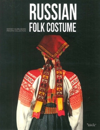 Russian folk costume. Sergey Glebushkin Private Collection - Librerie.coop