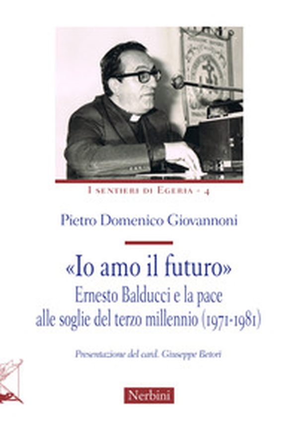 «Io amo il futuro». Ernesto Balducci e la pace alle soglie del terzo millennio (1971-1981) - Librerie.coop «Io amo il futuro». Ernesto Balducci e la pace alle soglie del terzo millennio (1971-1981) - Librerie.coop
