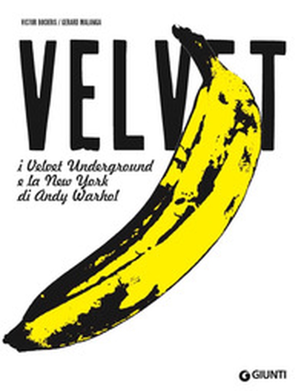 Velvet. I Velvet Underground e la New York di Andy Warhol - Librerie.coop Velvet. I Velvet Underground e la New York di Andy Warhol - Librerie.coop