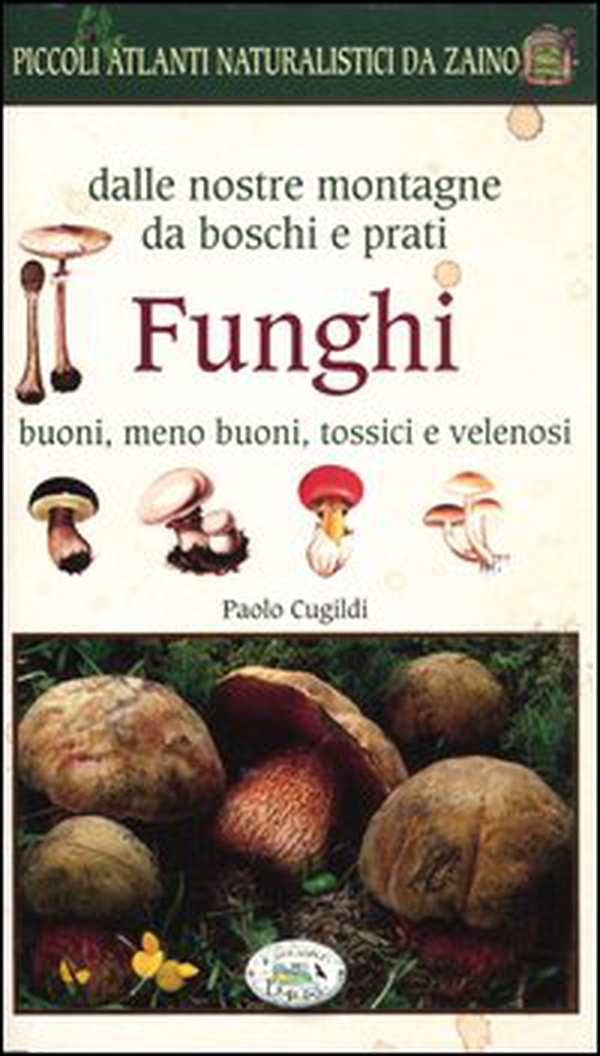 Funghi dalle nostre montagne, da boschi e prati. Piccoli atlanti naturalistici da zaino - Librerie.coop Funghi dalle nostre montagne, da boschi e prati. Piccoli atlanti naturalistici da zaino - Librerie.coop
