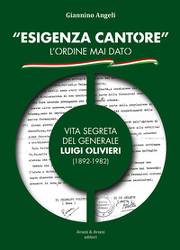«Esigenza Cantore» l'ordine mai dato. Vita segreta del Generale Luigi Olivieri (1892-1982) - Librerie.coop «Esigenza Cantore» l'ordine mai dato. Vita segreta del Generale Luigi Olivieri (1892-1982) - Librerie.coop