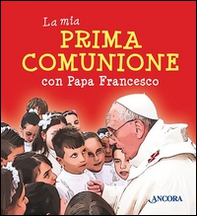 La mia prima comunione con papa Francesco - Librerie.coop