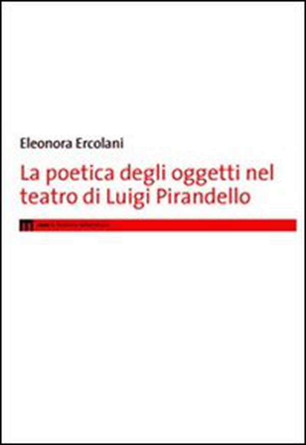 La poetica degli oggetti nel teatro di Luigi Pirandello - Librerie.coop La poetica degli oggetti nel teatro di Luigi Pirandello - Librerie.coop