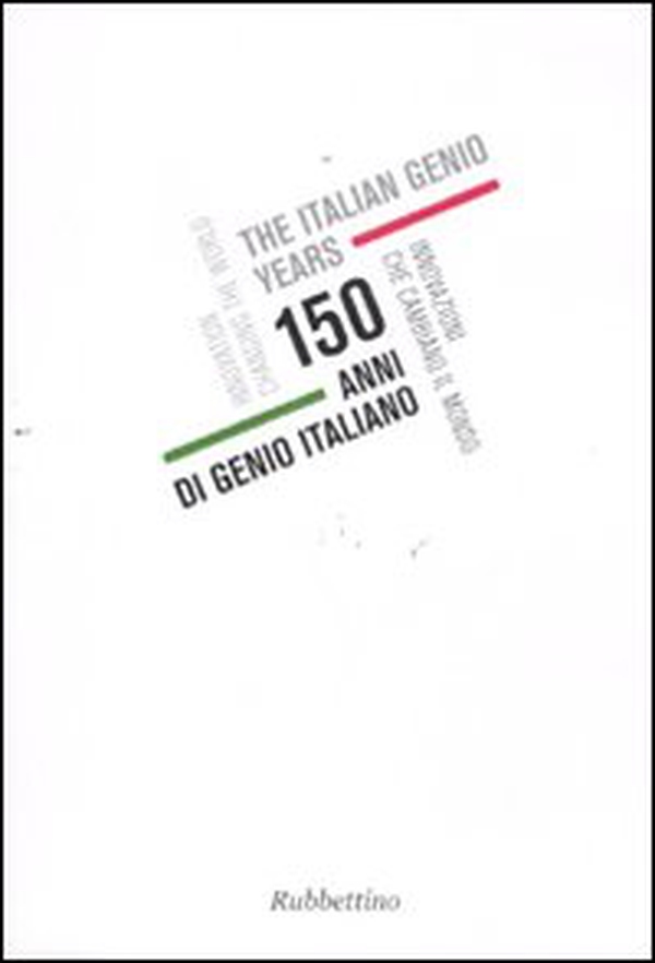 150 anni di genio italiano. Innovazioni che cambiano il mondo. Catalogo della mostra (Genova, 22 ottobre 2011-11 gennaio 2012). Ediz. italiana e inglese - Librerie.coop 150 anni di genio italiano. Innovazioni che cambiano il mondo. Catalogo della mostra (Genova, 22 ottobre 2011-11 gennaio 2012). Ediz. italiana e inglese - Librerie.coop