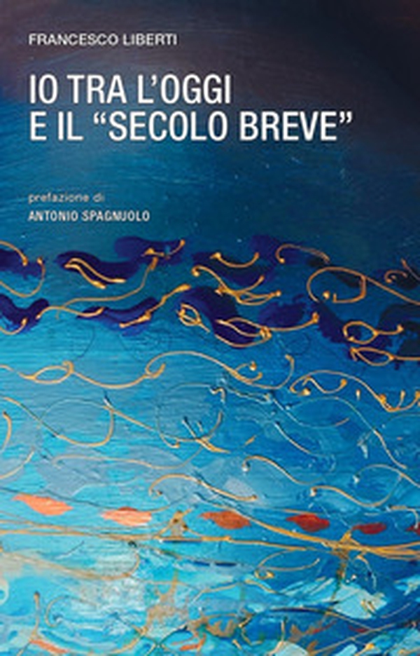 Io tra l'oggi e il «secolo breve» - Librerie.coop Io tra l'oggi e il «secolo breve» - Librerie.coop