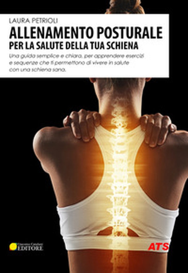 Allenamento posturale per la salute della tua schiena. Una guida semplice e chiara, per apprendere esercizi e sequenze che ti permettono di vivere in salute con una schiena sana - Librerie.coop Allenamento posturale per la salute della tua schiena. Una guida semplice e chiara, per apprendere esercizi e sequenze che ti permettono di vivere in salute con una schiena sana - Librerie.coop