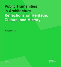 Public humanities in architecture. Reflections on heritage culture, and history - Librerie.coop