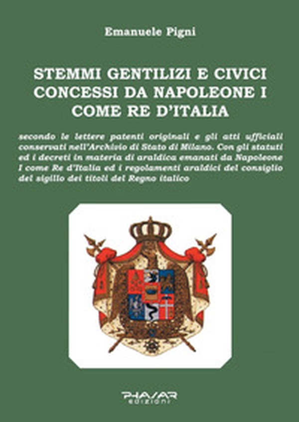 Stemmi gentilizi e civici concessi da Napoleone I come Re d'Italia - Librerie.coop Stemmi gentilizi e civici concessi da Napoleone I come Re d'Italia - Librerie.coop