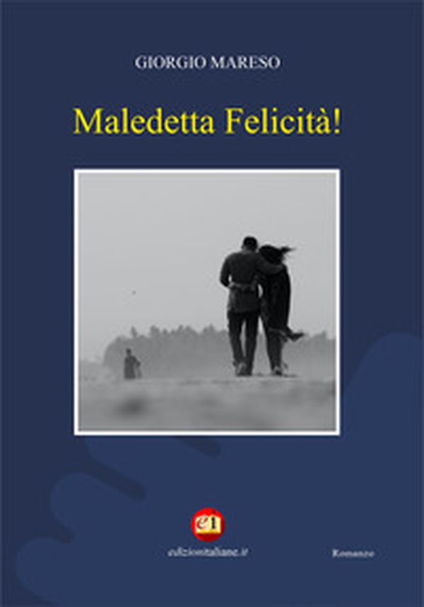 Maledetta felicità! - Librerie.coop Maledetta felicità! - Librerie.coop