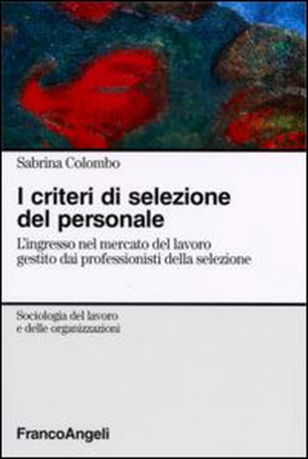 I criteri di selezione del personale. L'ingresso nel mercato del lavoro gestito dai professionisti della selezione - Librerie.coop I criteri di selezione del personale. L'ingresso nel mercato del lavoro gestito dai professionisti della selezione - Librerie.coop