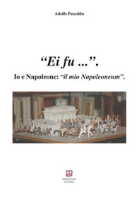 Ei fu... Io e Napoleone: il mio Napoleoneum - Librerie.coop