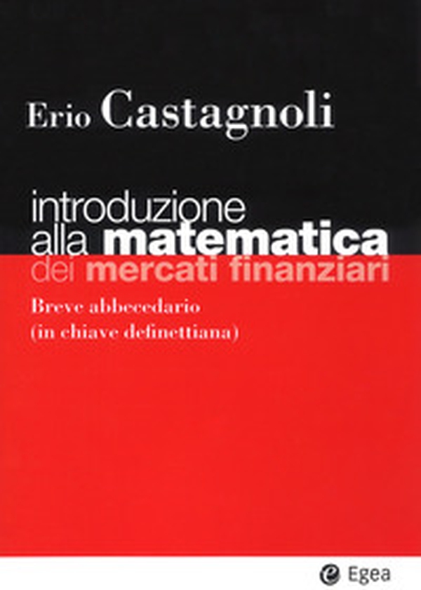 Introduzione alla matematica dei mercati finanziari. Breve abbecedario (in chiave definettiana) - Librerie.coop Introduzione alla matematica dei mercati finanziari. Breve abbecedario (in chiave definettiana) - Librerie.coop