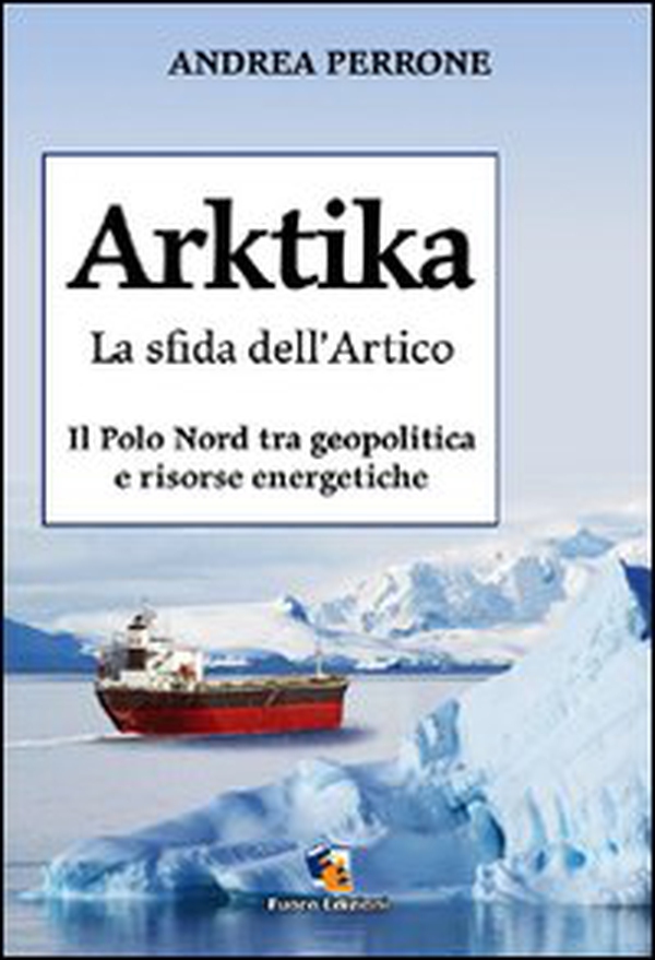 Arktika. La sfida dell'Artico. Il Polo Nord tra geopolitica e risorse energetiche - Librerie.coop Arktika. La sfida dell'Artico. Il Polo Nord tra geopolitica e risorse energetiche - Librerie.coop