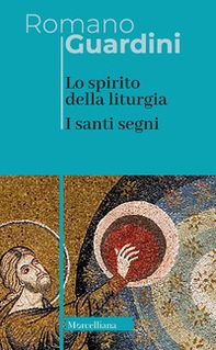 Lo spirito della liturgia. I santi segni - Librerie.coop