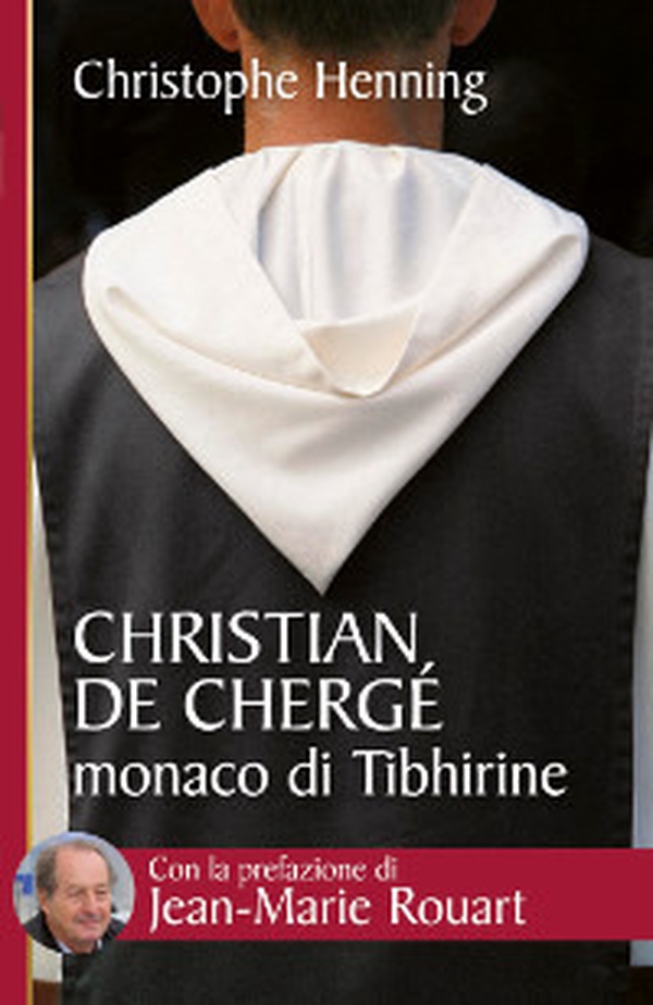 Christian de Chergé, monaco di Tibhirine - Librerie.coop Christian de Chergé, monaco di Tibhirine - Librerie.coop