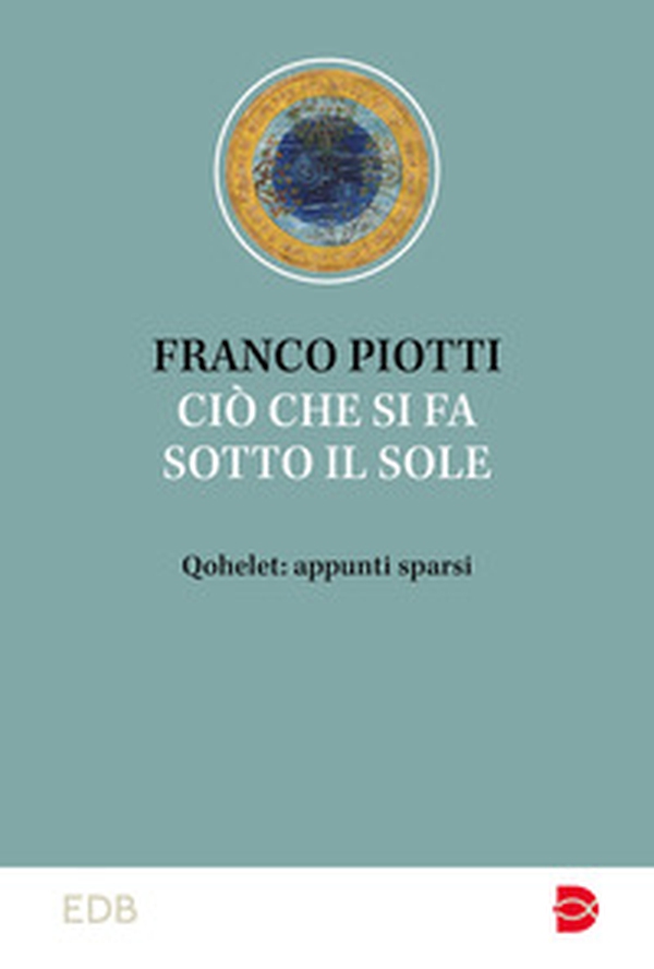 Ciò che si fa sotto il sole. Qohelet: appunti sparsi - Librerie.coop Ciò che si fa sotto il sole. Qohelet: appunti sparsi - Librerie.coop