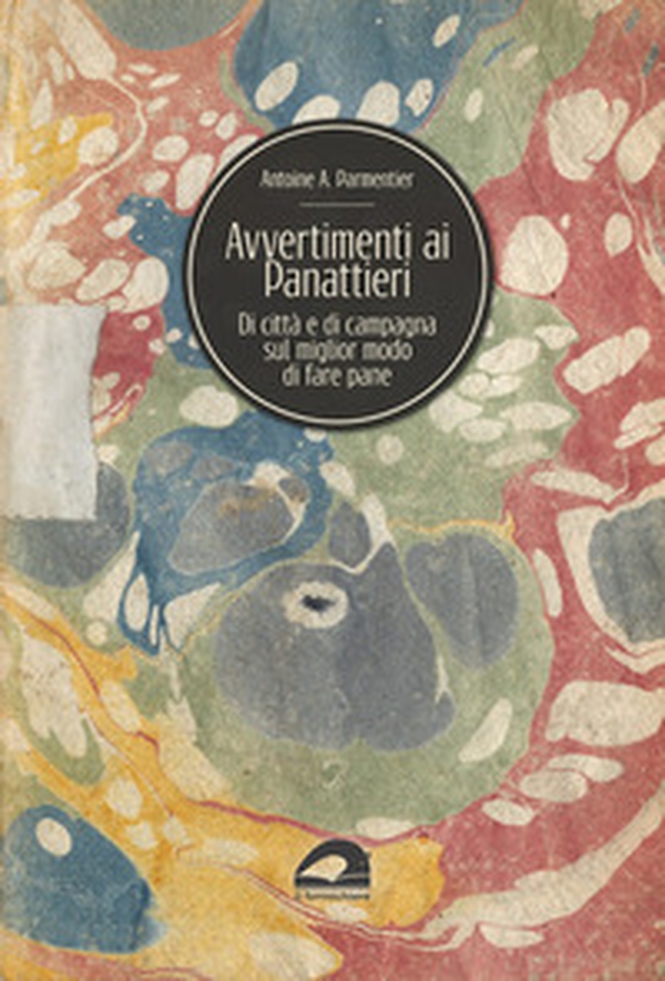 Avvertimenti ai panattieri di città e di campagna sul modo migliore di fare il pane - Librerie.coop Avvertimenti ai panattieri di città e di campagna sul modo migliore di fare il pane - Librerie.coop
