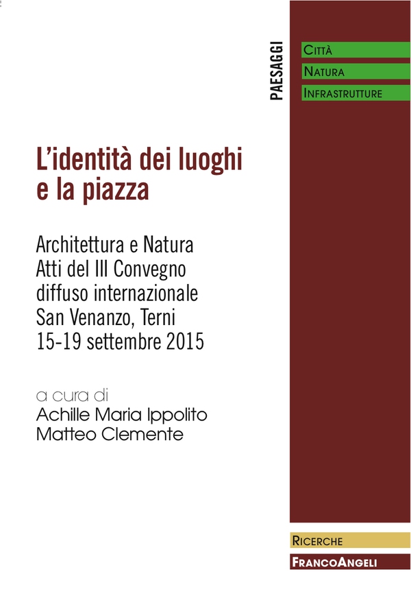 L'identità dei luoghi e la piazza. Architettura e Natura. Atti del III Convegno diffuso internazionale. San Venanzo,Terni,15-19 settembre 2015 - Librerie.coop L'identità dei luoghi e la piazza. Architettura e Natura. Atti del III Convegno diffuso internazionale. San Venanzo,Terni,15-19 settembre 2015 - Librerie.coop