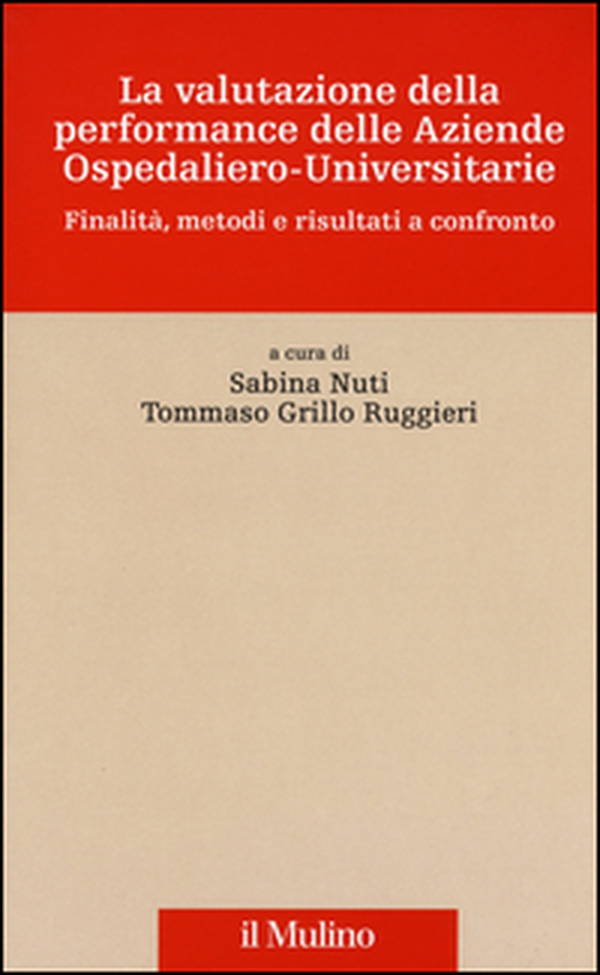 La valutazione della performance delle aziende ospedaliero-universitarie. Finalità, metodi e risultati a confronto - Librerie.coop La valutazione della performance delle aziende ospedaliero-universitarie. Finalità, metodi e risultati a confronto - Librerie.coop