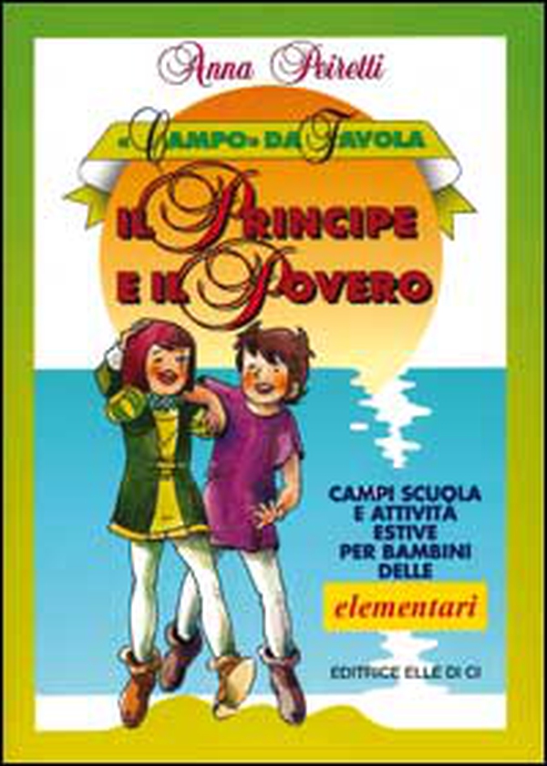 Il principe e il povero. Campi scuola e attività estive per bambini delle elementari - Librerie.coop Il principe e il povero. Campi scuola e attività estive per bambini delle elementari - Librerie.coop