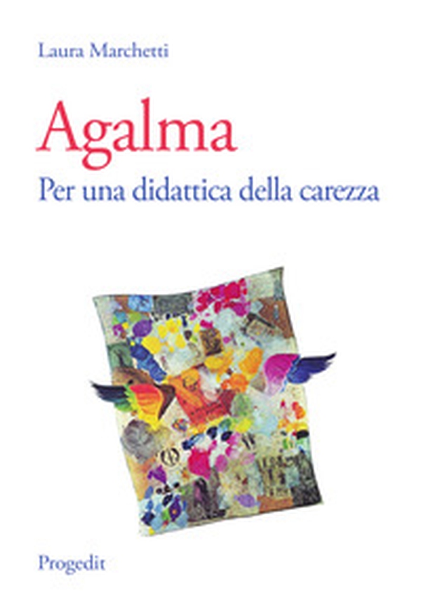 Agalma. Per una didattica della carezza - Librerie.coop Agalma. Per una didattica della carezza - Librerie.coop