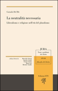 La neutralità necessaria. Liberalismo e religione nell'età del pluralismo - Librerie.coop