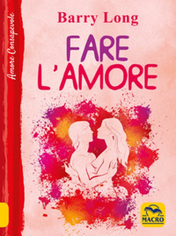 Fare l'amore - Librerie.coop Fare l'amore - Librerie.coop
