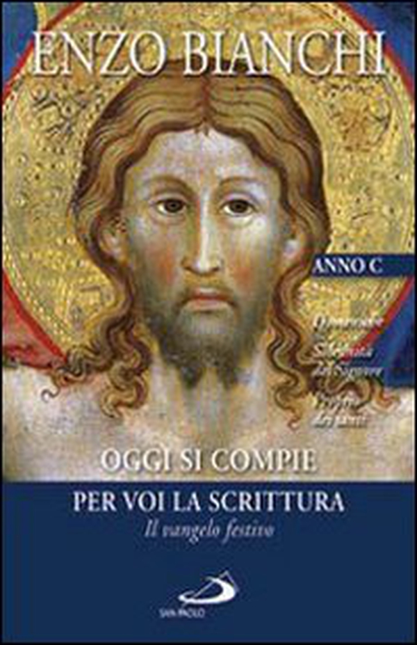 Oggi si compie per voi la Scrittura. Il vangelo festivo. Domeniche; Solennità del Signore, Proprio dei santi. Anno C - Librerie.coop Oggi si compie per voi la Scrittura. Il vangelo festivo. Domeniche; Solennità del Signore, Proprio dei santi. Anno C - Librerie.coop