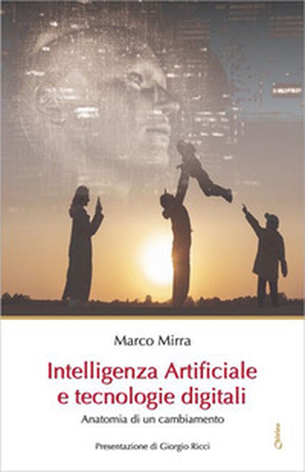 Intelligenza Artificiale e tecnologie digitali. Anatomia di un cambiamento - Librerie.coop Intelligenza Artificiale e tecnologie digitali. Anatomia di un cambiamento - Librerie.coop