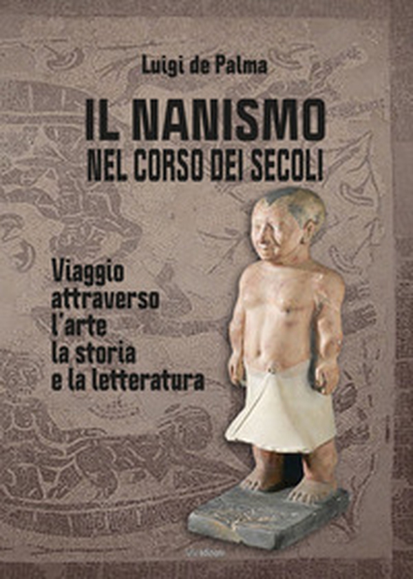 Il nanismo nel corso dei secoli. Viaggio attraverso l'arte, la storia e la letteratura - Librerie.coop Il nanismo nel corso dei secoli. Viaggio attraverso l'arte, la storia e la letteratura - Librerie.coop