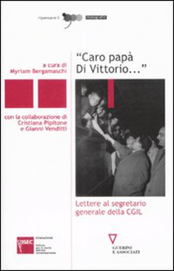 «Caro papà Di Vittorio...». Lettere al segretario generale della CGIL - Librerie.coop «Caro papà Di Vittorio...». Lettere al segretario generale della CGIL - Librerie.coop